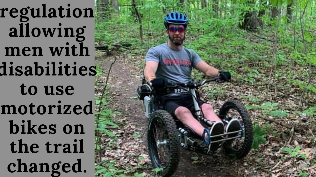 Riders want the regulation allowing men with disabilities to use motorized bikes on the trail changed.